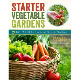 Starter Vegetable Gardens, 2nd Edition: 24 No-Fail Plans for Small Organic Gardens