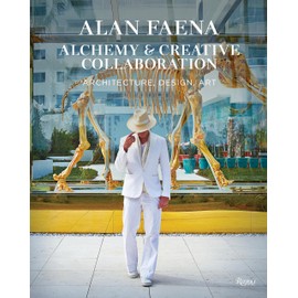 Alan Faena: Alchemy & Creative Collaboration: Architecture, Design, Art