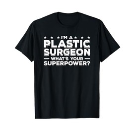 I'm A Plastic Surgeon What's Your Superpower Surgery T-Shirt