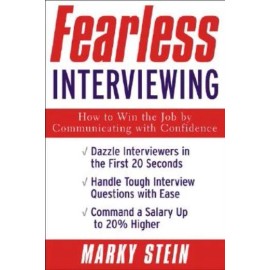 Fearless Interviewing: How To Win The Job By Communicating With Confidence