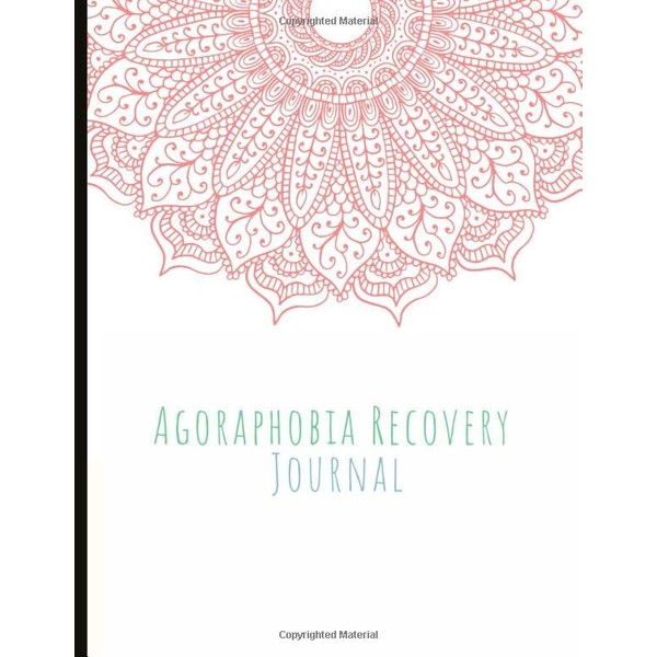 Agoraphobia Recovery Journal: for Agoraphobia Sufferers With Anxiety and Mood
