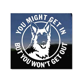 You Might Get in But You Won't Get Out ~ German Shepherd Dog Vinyl Window Decal Sticker