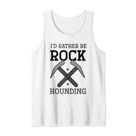 Geologist Geology - I'd rather be rock hounding Tank Top
