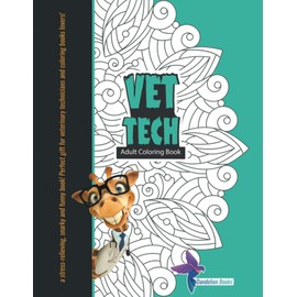 Vet Tech Adult Coloring Book: A Stress-Relieving, Snarky and Funny Book! Perfect Gift for Veterinary Technicians and Coloring Books Lovers!