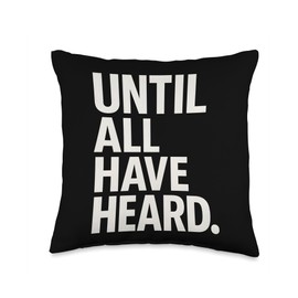 Until All Have Heard Throw Pillow