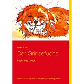 Der Grinsefuchs: sucht das Glück - Das Kinder- und Jugendbuch zum pädagogischen Begleitheft