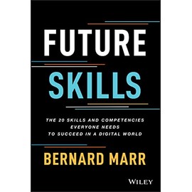 Future Skills: The 20 Skills and Competencies Everyone Needs to Succeed in a Digital World