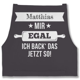 Geschenk mit Namen personalisiert by Shirtracer - Apron - Baking Apron - Mir egal ich back das jetzt so mit Namen, 5 anthracite
