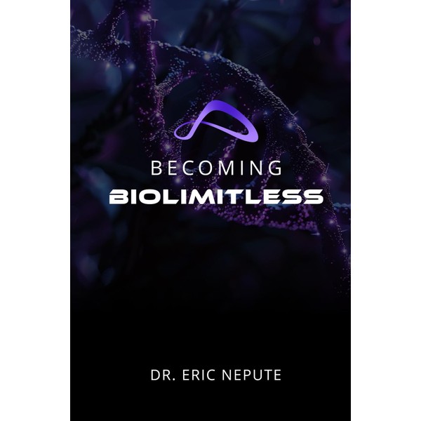 Becoming BioLimitless: A Revolutionary Approach to Health, Wealth, and Human