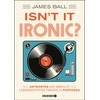 Isn't it ironic?: Antworten auf absolut lebenswichtige Fragen in Popsongs