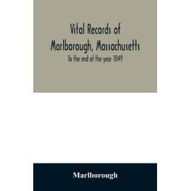 Vital records of Marlborough, Massachusetts: To the end of the year 1849