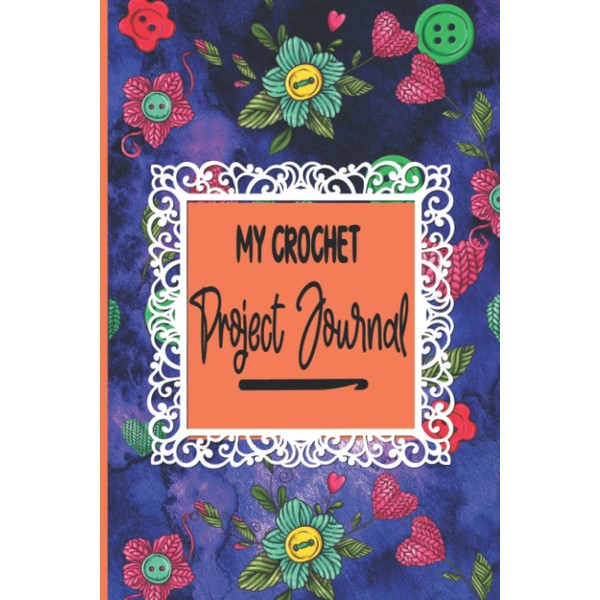 My Crochet Project Journal: Birthday Gifts For Crochet Lovers Crocheter