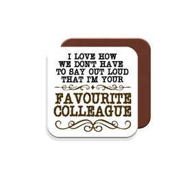 Work Colleague Funny Gift Coaster - I Love How We Don't Have to Say It Out Loud That I'm Your Favourite Colleague - Giftset - Made by MUGGZ in The UK