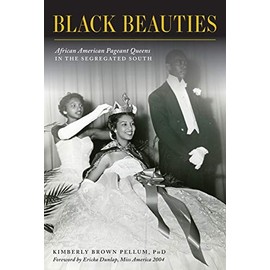 Black Beauties: African American Pageant Queens in the Segregated South (American Heritage)
