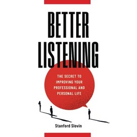 Better Listening: The Secret to Improving Your Professional and Personal Life