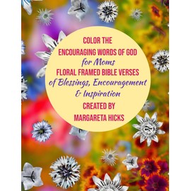 Coloring the Encouraging Words of God for Moms, Floral Framed Bible Verses of Blessings, Encouragement & Inspiration Coloring Book