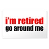 CafePress I'm Retired Go Around Me Rectangle Bumper Sticker Car