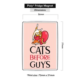 Pixly® Cats Before Guys Fridge Magnet Large Jumbo Size Funny Joke Keepsake Novelty Refrigerator Magnets Gift