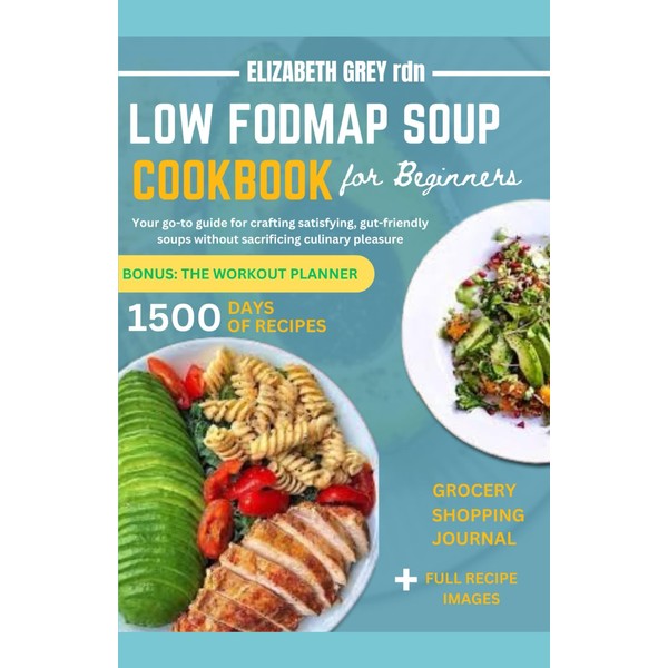 LOW FODMAP SOUP COOKBOOK: Your go-to guide for crafting satisfying,