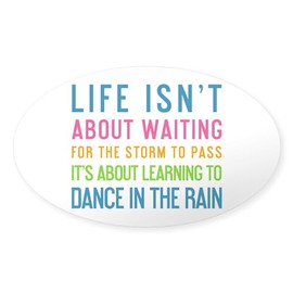 CafePress Life Isnt about Waiting for The Storm to Pass Oval Car Bumper Sticker