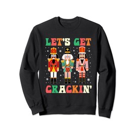 Let's Get Crackin Ballet Christmas Nutcracker Funny Xmas Sweatshirt