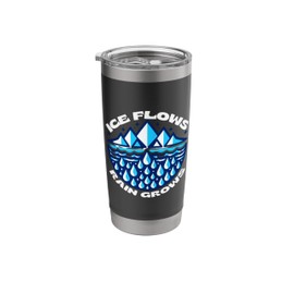 Ice Flows Rain Grows Climate Changes Bring Rain Stainless Steel Insulated Tumbler
