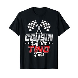 Cousin Of The Two Fast Second Birthday Racing Car Family T-Shirt