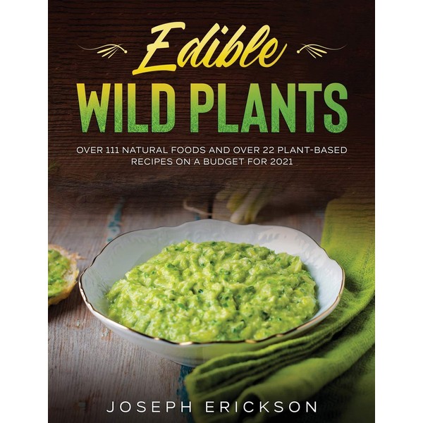 Edible Wild Plants: Over 111 Natural Foods and Over 22