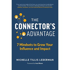 The Connector's Advantage: 7 Mindsets to Grow Your Influence and Impact