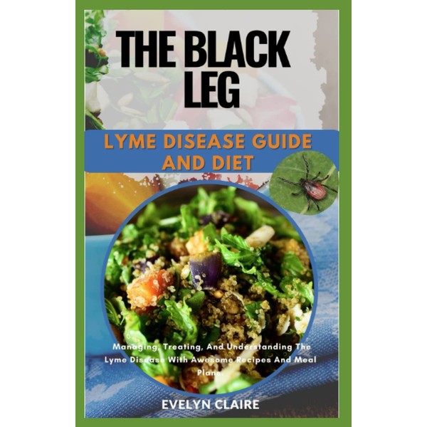 The Black Leg: Lyme Disease Guide And Diet That Helps