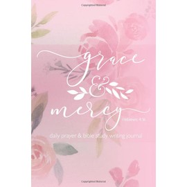 Grace & Mercy Hebrews 4:16: daily prayer & bible study writing journal
