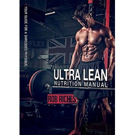 Nutrition & Weight Maintenance: Ultra Lean - Your Guide For A Shredded Physique