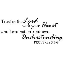 Trust in The Lord with Your Heart and Lean not On Your Own Understanding Proverbs 3:5-6 - Christian Quotes Pure Vinyl Wall Decal Scripture Motto Decoration