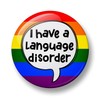 Language disorder Pin Badge, I have language disorder Pin Badge,