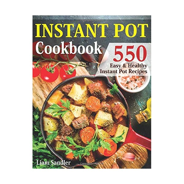 Instant Pot Cookbook: 550 Easy and Healthy Instant Pot Recipes