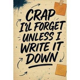 Crap I'll Forget Unless I Write It Down: A Funny Notebook Gift for Seniors | Gag Gift for Women, Men & Friends | 6x9 Blank Lined Journal for Retirement, Birthday, or Holiday Presents
