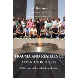 Trauma and Resilience: Armenians in Turkey - Hidden, not hidden and no longer hidden