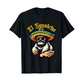 El Squatcho Mexican Sasquatch Bigfoot Bigfoot T-Shirt
