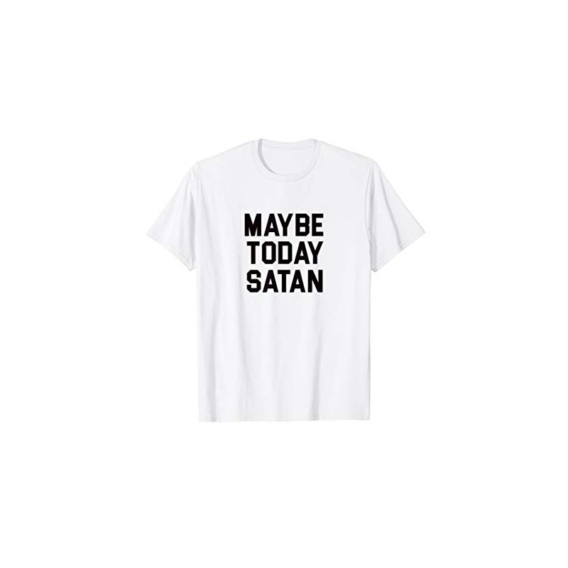 Maybe Today Satan T-Shirt