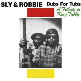 SLY & ROBBIE - Dubs For Tubs: A Tribute To King Tubby (1 CD)
