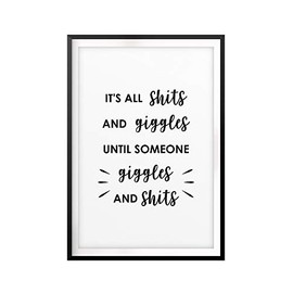 It's All Shits and Giggles Until Someone Giggles and Shits 11" x 14" UNFRAMED Print Home Décor, Bathroom Wall Art
