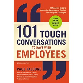 101 Tough Conversations to Have with Employees: A Manager's Guide to Addressing Performance, Conduct, and Discipline Challenges