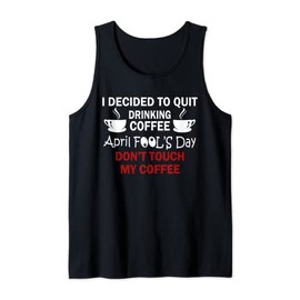 Funny Coffee Lovers April Fools Day Tank Top