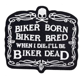 Biker Born Biker Bred When I Die I'll Be Biker Dead Iron On  Patch 3 1/2"x3 1/8"