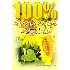 100% Encouraging: 100 Bible Verses to Grow Your Faith