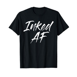 Inked AF Tshirts T-Shirt