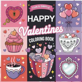 Happy Valentines Coloring Book for Children, Teens and Adults: Simple Valentine Designs to Help Celebrate Valentine’s Day for Fun, Relaxing and Simple Coloring