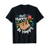 Don't Hurry Be Happy - Sloth Animal Lover Environmentalist T-Shirt