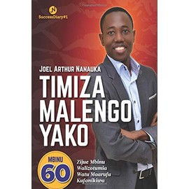 Timiza Malengo Yako: Zijue Mbinu 60 Wanazotumia Watu Maarufu Kufanikiwa (SuccessDiary) (Volume 1) (Swahili Edition)