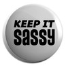 Hippowarehouse Keep it sassy Badge Various Sizes 38mm 50mm 75mm